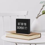 But Did You Document It Wooden Box Sign Decorative Funny Office Wood Box Sign Home Office Decor Black